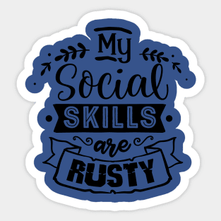 My Social Skills are Rusty - Sarcastic Quote Sticker